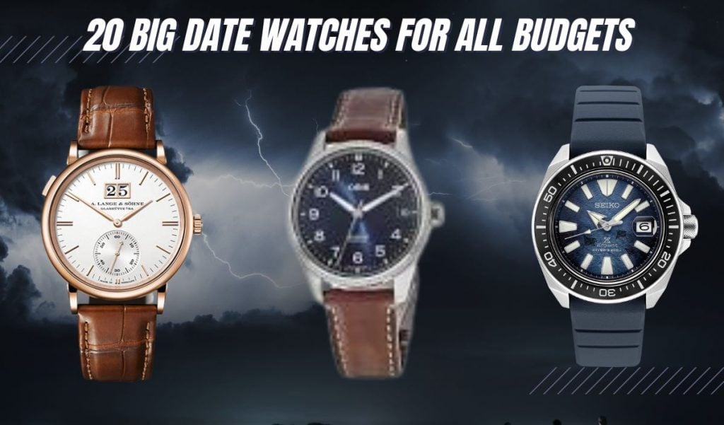 20 BEST Big Date Watches for All Budgets (from $150 to $140,000)