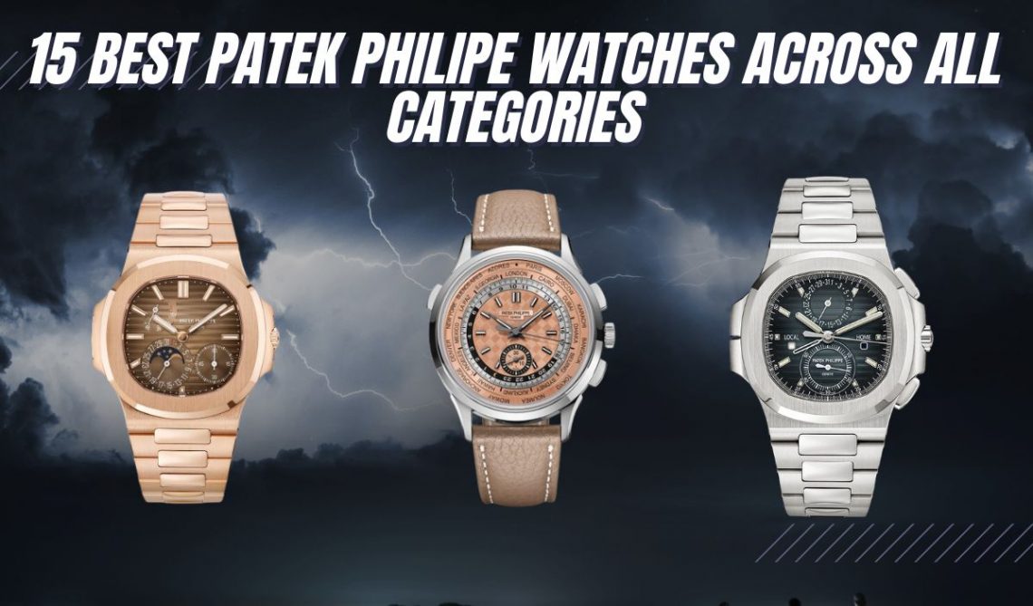 15 Best Patek Philippe Watches (Across ALL Categories)