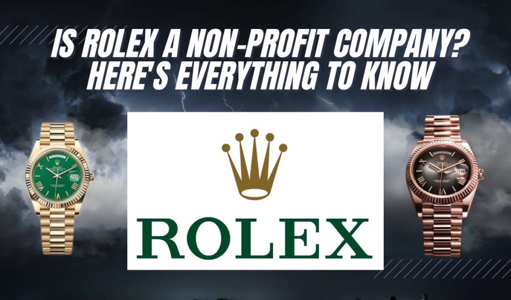 Is Rolex a Non Profit Company Here s EVERYTHING to Know Exquisite Timepieces