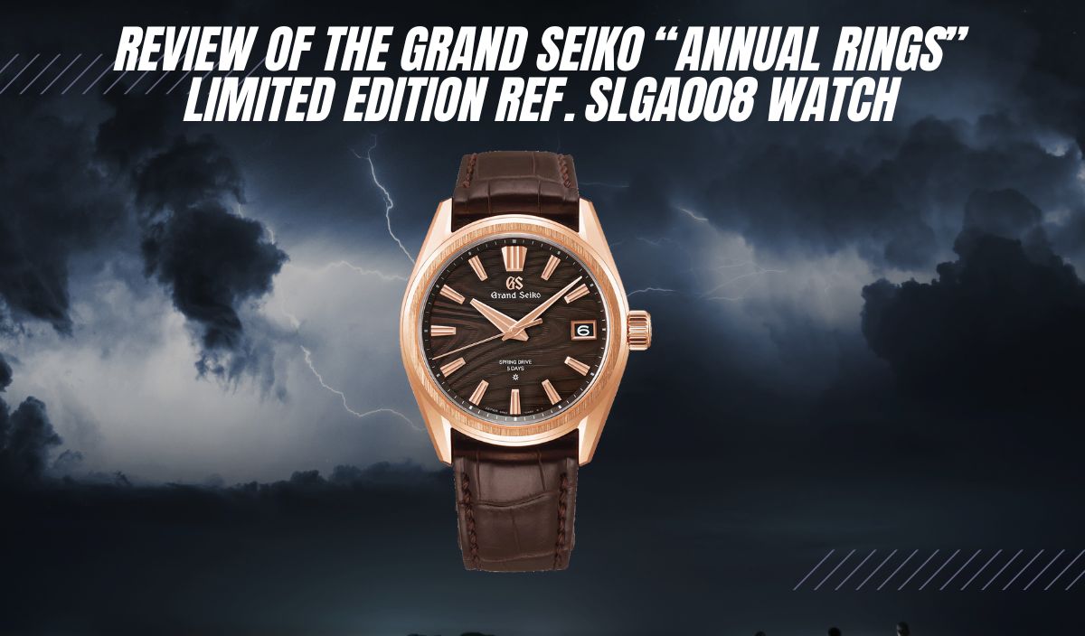 Review of the Grand Seiko “Annual Rings” Limited Edition Ref. SLGA008 Watch